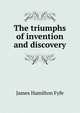 The triumphs of invention and discovery, James Hamilton Fyfe 