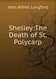 Shelley:The Death of St. Polycarp, John Alfred Langford 