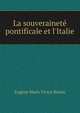 La souverainet? pontificale et l'Italie, Eugene Marie Victor Rendu 