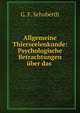 Allgemeine Thierseelenkunde: Psychologische Betrachtungen uber das ., G. F. Schuberth 