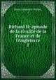 Richard II: ?pisode de la rivalit? de la France et de l'Angleterre, Henri Alexandre Wallon, ( 