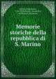 Memorie storiche della repubblica di S. Marino, Delfico, Melchiorre, 1744-1835,Fattori, Domenico, ed,Malpeli, Palamede 