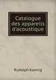 Catalogue des appareils d'acoustique, Rudolph Koenig 