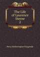 The Life of Laurence Sterne. 2, Fitzgerald Percy Hetherington 