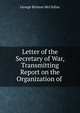 Letter of the Secretary of War, Transmitting Report on the Organization of ., McClellan George Brinton 