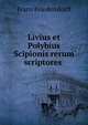 Livius et Polybius Scipionis rerum scriptores ., Franz Friedersdorff 