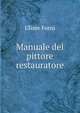 Manuale del pittore restauratore, Ulisse Forni 
