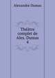 Thtre complet de Alex. Dumas. 4, Alexandre Dumas 