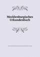 Mecklenburgisches Urkundenbuch, Verein fu?r Mecklenburgische Geschichte und Altertumskunde. [from old catalog] 