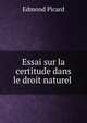 Essai sur la certitude dans le droit naturel ., Edmond Picard 