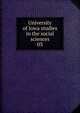 University of Iowa studies in the social sciences. 03, University of Iowa,University of Iowa. Studies in sociology, economics, politics and history,University of Iowa. Studies in social science,University of Iowa. Studies in the social sciences 