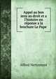 Appel au bon sens au droit et a l'histoire en r?ponse a la brochure Le Pape ., Alfred Nettement 