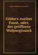 G?the's zweiter Faust, oder, der ge?ffnete Walpurgisaack, Johann Wolfgang Goethe 