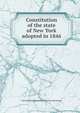 Constitution of the state of New York adopted in 1846, New York (State) Constitution. [from old catalog] 