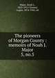 The pioneers of Morgan County : memoirs of Noah J. Major. 5, no.5, Major, Noah J., 1823-1911?,Esarey, Logan, 1874-1942, ed 