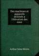 Des machines et appareils destin?s a l'?l?vation des eaux, Arthur Jules Morin 