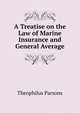 A Treatise on the Law of Marine Insurance and General Average, Parsons, Theophilus, 1797-1882 