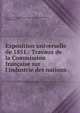 Exposition universelle de 1851.: Travaux de la Commission fran?aise sur l'industrie des nations, France Commission fran?aise sur l 'industrie des nations , Charles Dupin 