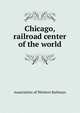 Chicago, railroad center of the world, Association of Western Railways 