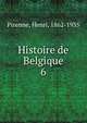 Histoire de Belgique. 6, Pirenne, Henri, 1862-1935 