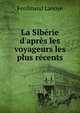 La Sib?rie d'apr?s les voyageurs les plus r?cents, Ferdinand Lanoye 