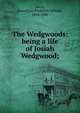 The Wedgwoods: being a life of Josiah Wedgwood;, Jewitt, Llewellynn Frederick William, 1816-1886 