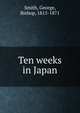 Ten weeks in Japan, Smith, George, Bishop, 1815-1871 