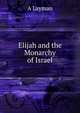 Elijah and the Monarchy of Israel, A. Layman 