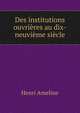 Des institutions ouvrieres au dix-neuvieme siecle, Henri Ameline 
