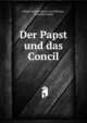 Der Papst und das Concil, Johann Joseph Ignaz von Dollinger 