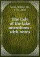 The lady of the lake microform : with notes, Scott, Walter, Sir, 1771-1832 