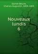 Nouveaux lundis. 6, Sainte-Beuve Charles Augustin 
