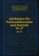 Jahrbcher fr Nationalkonomie und Statistik. 26-27, Hildebrand, Bruno, 1812-1878,Conrad, J. (Johannes), 1839-1915,Loening, Edgar, 1843-1919,Elster, Ludwig, b. 1856,Lexis, Wilhelm Hector Richard Albrecht, 1837-1914,Waentig, Heinrich, 1870- 