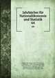 Jahrbcher fr Nationalkonomie und Statistik. 64, Hildebrand, Bruno, 1812-1878,Conrad, J. (Johannes), 1839-1915,Loening, Edgar, 1843-1919,Elster, Ludwig, b. 1856,Lexis, Wilhelm Hector Richard Albrecht, 1837-1914,Waentig, Heinrich, 1870- 