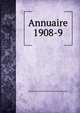 Annuaire. 1908-9, Soci?t? royale d'arch?ologie de Bruxelles (Belgium) 