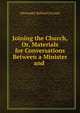 Joining the Church, Or, Materials for Conversations Between a Minister and ., Grosart, Alexander Balloch, 1827-1899 
