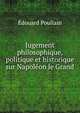 Jugement philosophique, politique et historique sur Napoleon le Grand, Edouard Poullain 