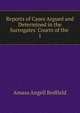 Reports of Cases Argued and Determined in the Surrogates' Courts of the ., Redfield, Amasa A. (Amasa Angell), 1837-1902 