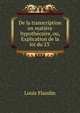 De la transcription en matiere hypothecaire, ou, Explication de la loi du 23 ., Louis Flandin 