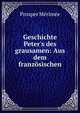 Geschichte Peter's des grausamen: Aus dem franz?sischen, Merimee Prosper 