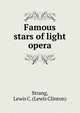 Famous stars of light opera, Strang, Lewis C. (Lewis Clinton) 