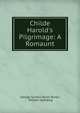 Childe Harold's Pilgrimage: A Romaunt, Byron, George Gordon Byron, Baron, 1788-1824 