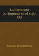 La literatura portuguesa en el siglo XIX, Antonio Romero Ortiz 