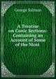 A Treatise on Conic Sections: Containing an Account of Some of the Most ., George Salmon 