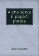 A che serve il papa?: parole, Jean Gaume 
