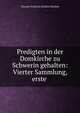 Predigten in der Domkirche zu Schwerin gehalten: Vierter Sammlung, erste ., Theodor Friedrich Dethlof Kliefoth 