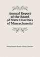 Annual Report of the Board of State Charities of Massachusetts, Massachusetts Board of State Charities 