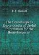 The Housekeeper's Encyclopedia of Useful Information for the Housekeeper in ., E. F. Haskell 