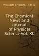 The Chemical News and Journal of Physical Science Vol. XL, Crookes William 