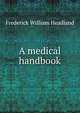 A medical handbook, Frederick William Headland 